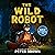The Wild Robot: Wild Robot, Book 1
