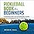 Pickleball Book for Beginners: A Comprehensive Guide to Learn the Pickleball Rules, Strategies, Techniques and Fundamentals to Become a Better Player