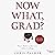 Now What, Grad?: Your Path to Success After College, Second Edition