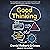 Good Thinking: Why Flawed Logic Puts Us All at Risk and How Critical Thinking Can Save the World