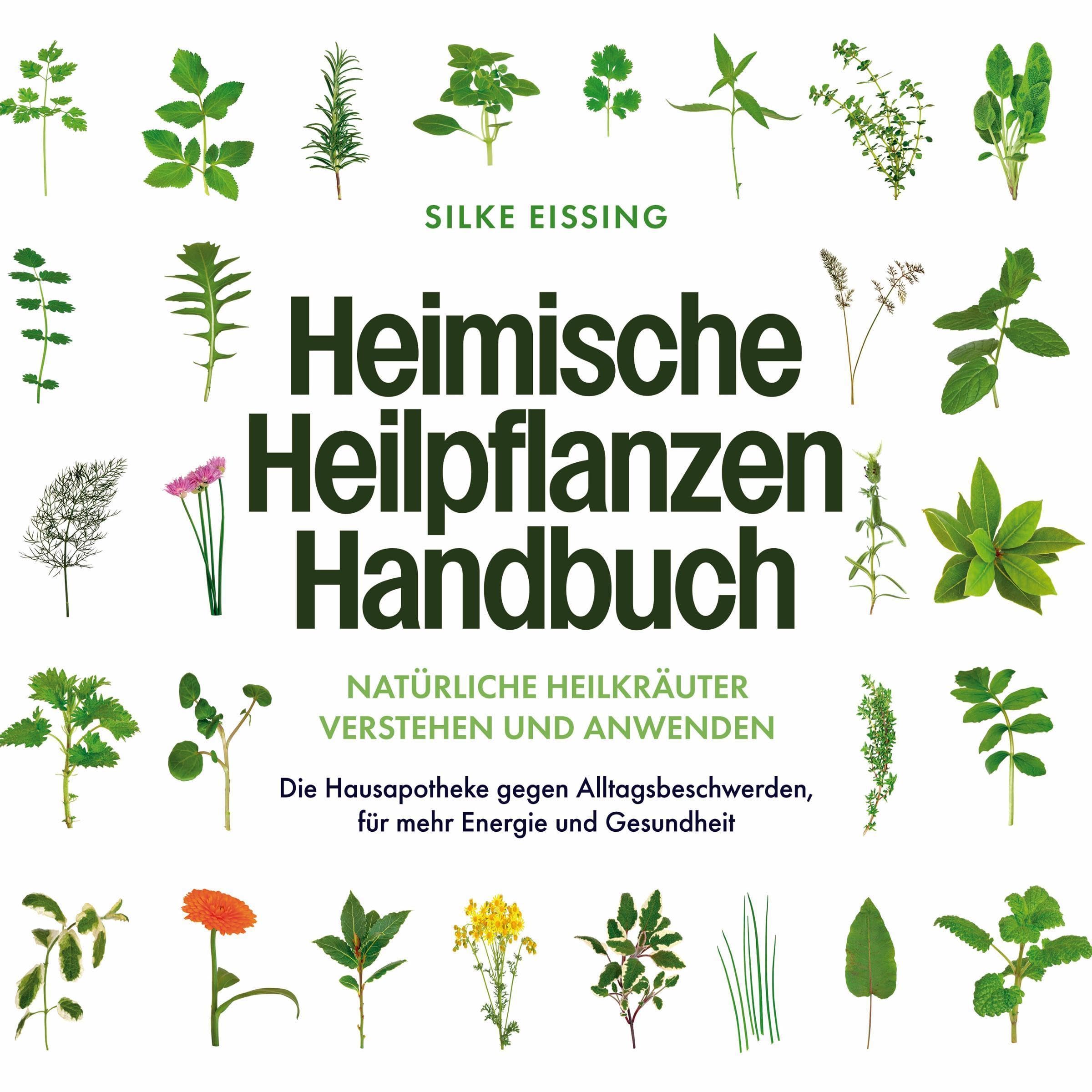 Heimische Heilpflanzen Handbuch: Natürliche Heilkräuter verstehen und anwenden - Die Hausapotheke gegen Alltagsbeschwerden, für mehr Energie und Gesundheit (Audible Audio)