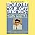 How To Be Your Own Nutritionist: Write Your Own Prescription for Vital Health and Energy
