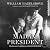 Madam President: The Secret Presidency of Edith Wilson