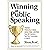 Winning at Public Speaking: Proven Principles From Great Trial Lawyers That Will Transform Your Next Presentation or Speech