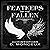 Feathers of the Fallen: Awake, Arise, of Be Forever Fallen (Volume 1)