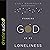 Finding God in My Loneliness