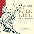 Grammar for a Full Life: How the Ways We Shape a Sentence Can Limit or Enlarge Us