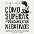 Cómo superar los pensamientos negativos [How to Overcome Negative Thoughts]: El plan de 7 pasos para eliminar la negatividad, dejar de pensar demasiado, manejar el estrés y controlar la ansiedad