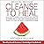 Medical Medium Cleanse to Heal: Healing Plans for Sufferers of Anxiety, Depression, Acne, Eczema, Lyme, Gut Problems, Brain Fog, Weight Issues, Migraines, Bloating, Vertigo, Psoriasis, Cysts, Fatigue, PCOS, Fibroids, UTI, Endometriosis & Autoimmune