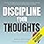 Discipline Your Thoughts: Uncover the Origins of Your Thoughts, Correct Common Thinking Errors, and Critically and Logically Assess Your Beliefs