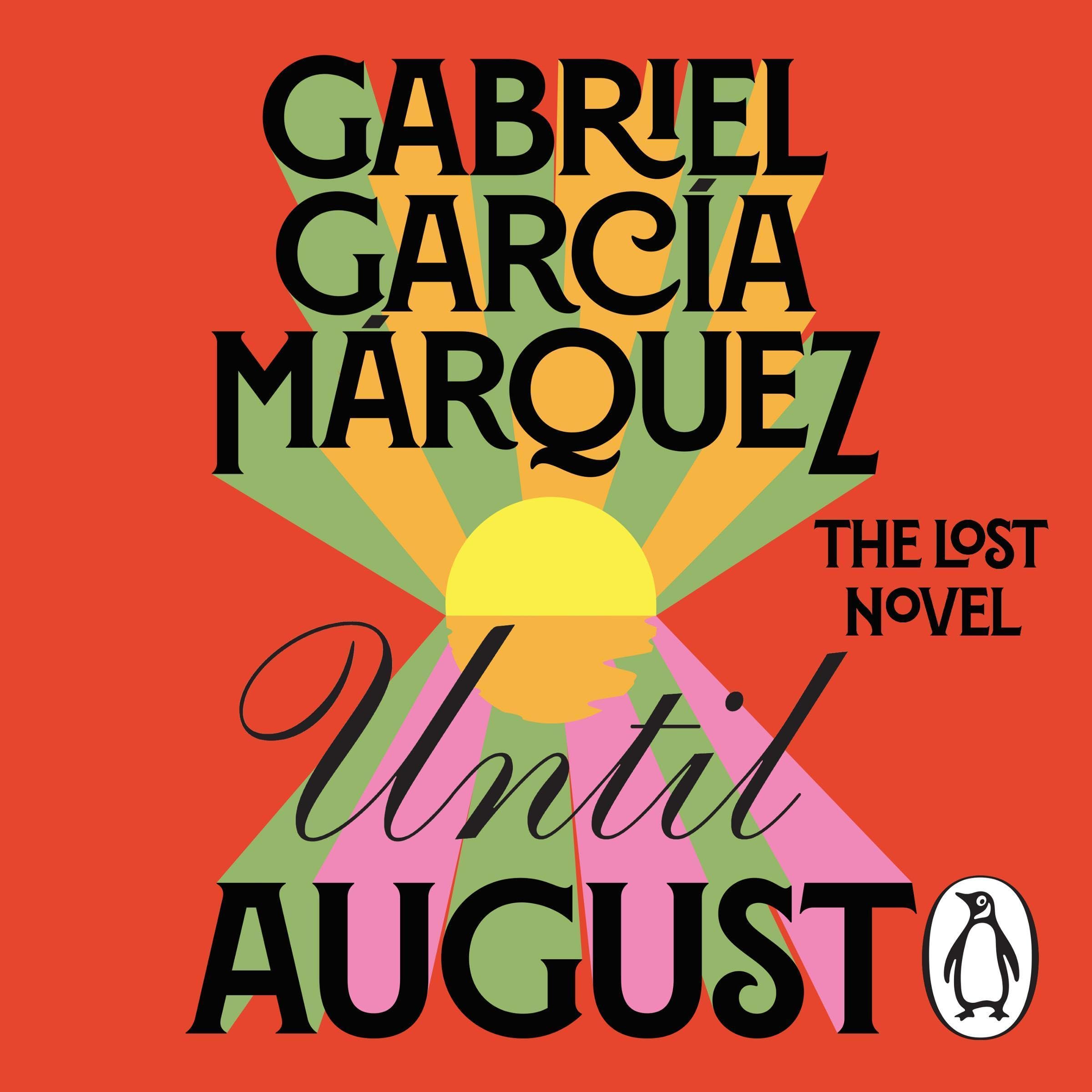 Until August: The extraordinary lost novel from the Nobel Prize-winning author of One Hundred Years of Solitude