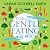 The Gentle Eating Book: The Easier, Calmer Approach to Feeding Your Child and Solving Common Eating Problems