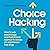 Choice Hacking: How to Use Psychology and Behavioral Science to Create an Experience that Sings