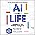AI for Life: 100+ Ways to Use Artificial Intelligence to Make Your Life Easier, More Productive…and More Fun!