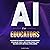 AI for Educators: Personalize Learning, Enhance Engagement, Streamline Tasks, and Future-Proof Your Teaching with Artificial Intelligence