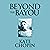 Beyond the Bayou: Short Stories