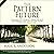 The Pattern Future: Finding the World’s Great Secrets and Predicting the Future Using Pattern Discovery