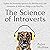The Science of Introverts: Explore the Personality Spectrum for Self-Discovery, Self-Awareness, & Self-Care. Design a Life That Fits.