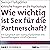 Wie wichtig ist Sex für die...