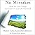 No Mistakes!: How You Can Change Adversity into Abundance