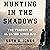 Hunting in the Shadows: The Pursuit of al Qa'ida since 9/11