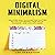 Digital Minimalism: Discover How to Clear the Clutter So You Can Regain Your Focus, Passions, and Live Life Again
