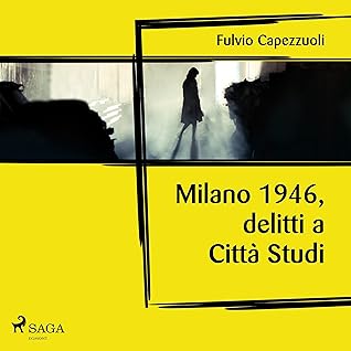Fulvio Capezzuoli: commissario Maugeri #1 "Milano, 1946, delitti a Citt Studi "