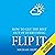Flip It: How to Get the Best Out of Everything