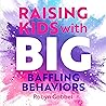 Raising Kids with Big, Baffling Behaviors by Robyn Gobbel