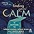 Finding Your Calm: Twelve Methods to Release Anxiety, Relieve Stress & Restore Peace