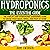 Hydroponics: The Essential Hydroponics Guide: A Step-by-Step Hydroponic Gardening Guide to Grow Fruit, Vegetables, and Herbs at Home