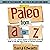Paleo from A to Z: A Reference Guide to Better Health Through Nutrition and Lifestyle