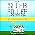 DIY Solar Power for Beginners: A Technical Guide on How to Design, Install and Maintain Grid Tied and Off Grid Solar Power Systems for Your Home
