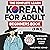 The Complete Learn Korean for Adult Beginners Book (3 in 1): Master Reading, Writing, and Speaking Korean with This Simple 3 Step Process