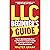 LLC Beginner’s Guide: How to Successfully Start and Maintain a Limited Liability Company Even if You’ve Got Zero Experience (A Complete Up-to-Date & Easy-to-Follow Guide)