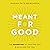 Meant for Good: The Adventure of Trusting God and His Plans for You