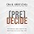 (Pre)Decide: 7 decisiones que puedes tomar hoy para la vida que quieres vivir mañana