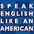 Speak English Like an Ameri...