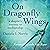 On Dragonfly Wings: A Skeptic's Journey to Mediumship