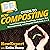 HowExpert Guide to Composting: Learn Everything About Bins, Compost Use, Decomposition, and Organic Waste from A to Z