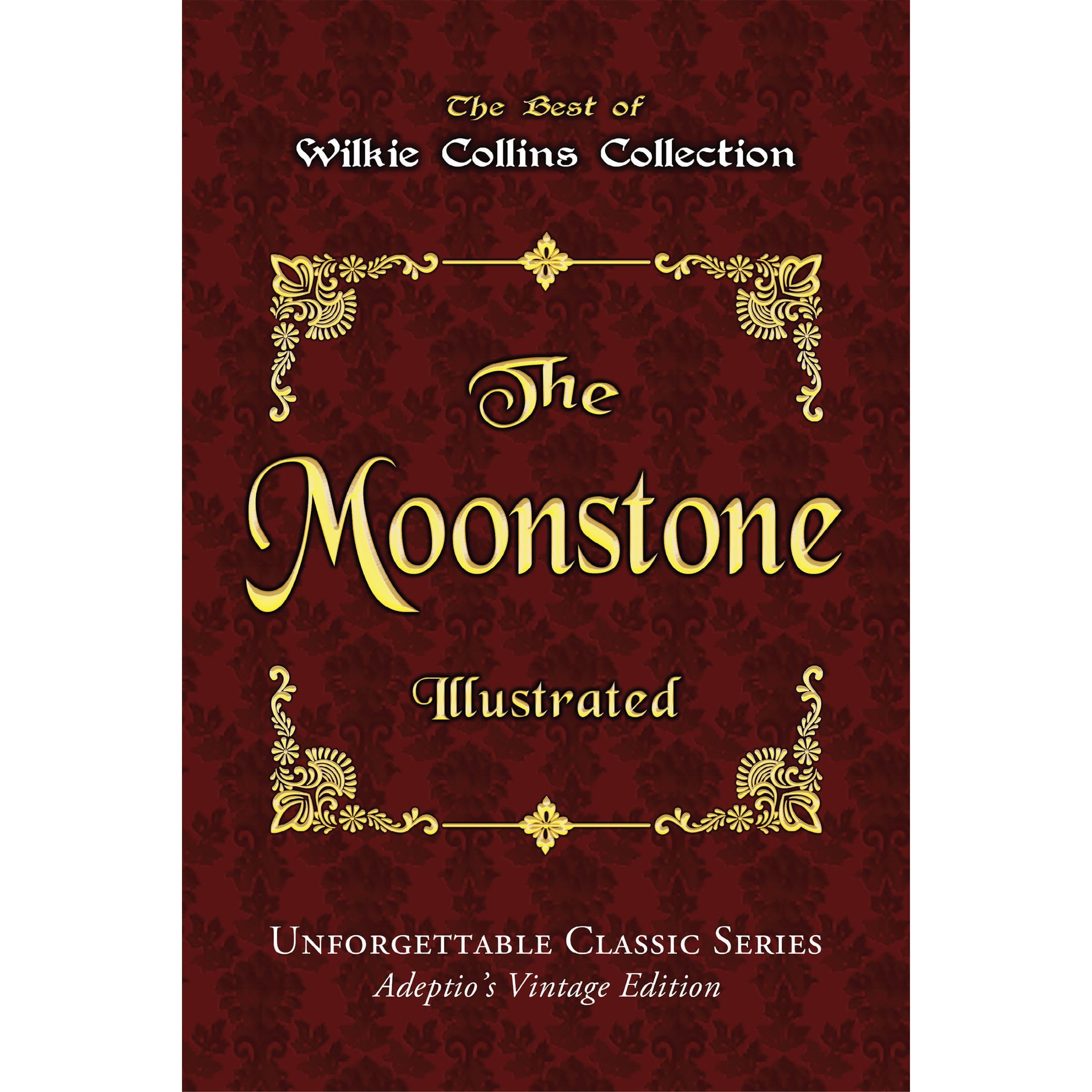 Wilkie Collins Collection - The Moonstone - Illustrated: Unforgettable Classic Series - Adeptio’s Vintage Edition