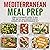 Mediterranean Meal Prep: Complete Beginner's Guide to Save Time and Eat Healthier with Batch Cooking for the Mediterranean Diet