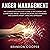 Anger Management: The Complete Psychologist’s Guide to Recognizing and Controlling Anger: Develop Emotional Self-Awareness and Eliminate Anxiety, Stress and Depression