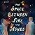 The Space Between Fire and Ashes