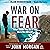 War on Fear: What Would You Do If You Were Not Afraid?