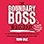 The Boundary Boss Workbook: The Right Words and Strategies to Free Yourself from Burnout, Exhaustion, and Over-Giving
