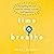 Time to Breathe: Navigating Life and Work for Energy, Success and Happiness