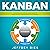 Kanban: The Complete Step-by-Step Guide to Agile Project Management with Kanban: Lean Guides for Scrum, Kanban, Sprint, DSDM XP & Crystal, Book 3