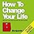 How to Change Your Life: Who Am I and What Should I Do with My Life?