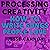 Processing Creativity: The Tools, Practices and Habits Used to Make Music You're Happy With